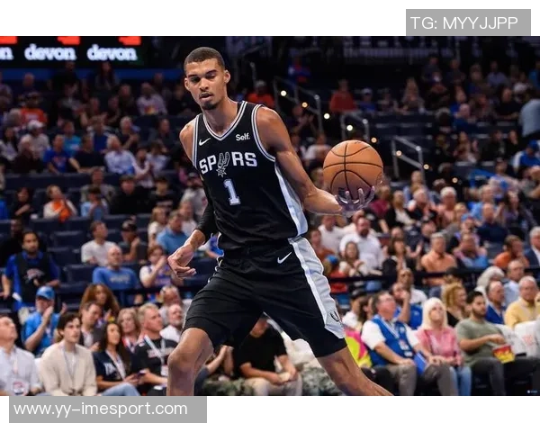 文班复出助力马刺终结雷霆16连胜的精彩剧情展望